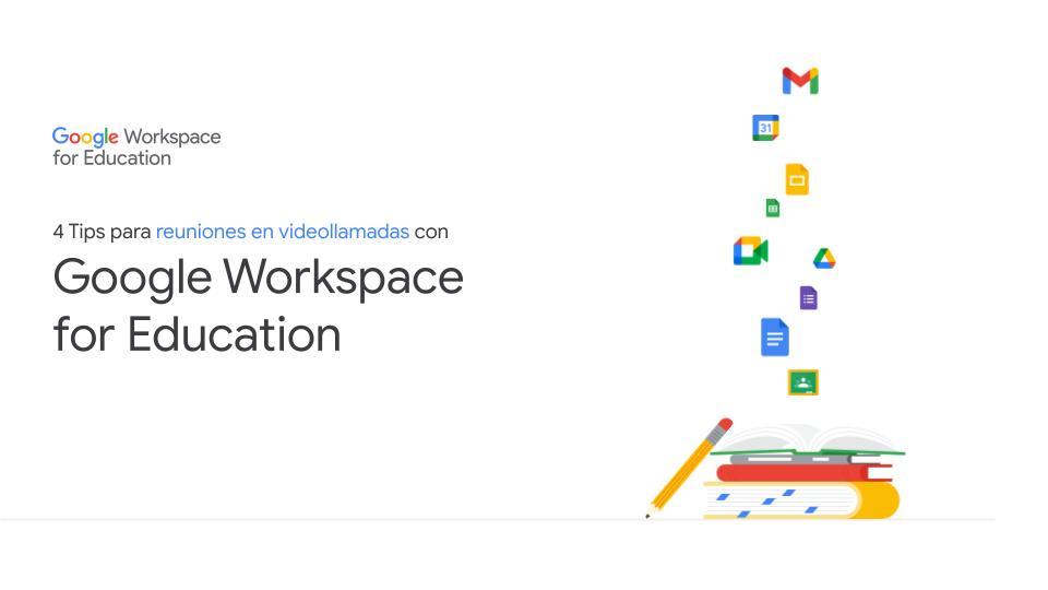6 Tips para reuniones en videollamadas con Google Workspace for Education